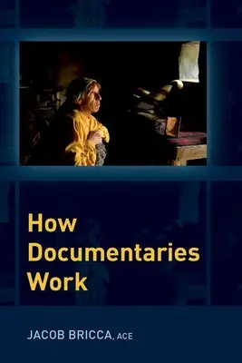 How Documentaries Work (Bricca Jacob (Associate Professor Associate Professor University of Arizona's School of Theatre Film and Television))