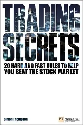 Secrets de trading - 20 règles strictes pour vous aider à battre le marché boursier - Trading Secrets - 20 hard and fast rules to help you beat the stock market