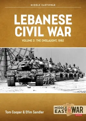 Guerre civile libanaise : Volume 3 - L'assaut, 5-8 juin 1982 - Lebanese Civil War: Volume 3 - The Onslaught, 5-8 June 1982