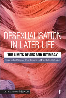 La désexualisation à un âge avancé : Les limites du sexe et de l'intimité - Desexualisation in Later Life: The Limits of Sex and Intimacy