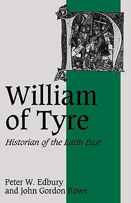 Guillaume de Tyr : historien de l'Orient latin - William of Tyre: Historian of the Latin East