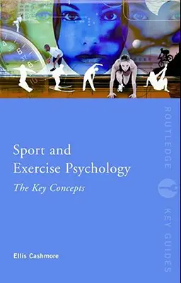 Psychologie du sport et de l'exercice : Les concepts clés - Sport and Exercise Psychology: The Key Concepts