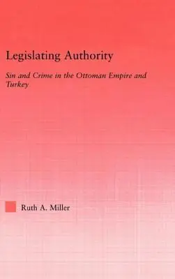 L'autorité législative : Péché et crime dans l'Empire ottoman et en Turquie - Legislating Authority: Sin and Crime in the Ottoman Empire and Turkey