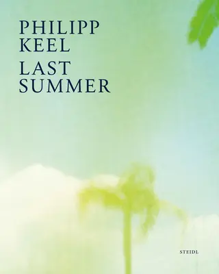 Philipp Keel : L'été dernier - Philipp Keel: Last Summer