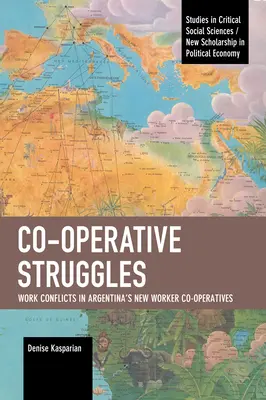 Les luttes coopératives : Conflits de travail dans les nouvelles coopératives de travailleurs d'Argentine - Co-Operative Struggles: Work Conflicts in Argentina's New Worker Co-Operatives