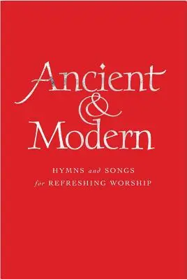 Anciens et modernes, édition mélodique : Hymnes et chants pour un culte rafraîchissant - Ancient & Modern, Melody Edition: Hymns and Songs for Refreshing Worship