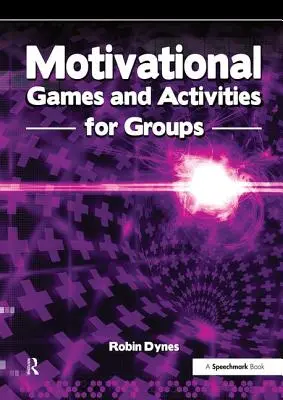 Jeux et activités de motivation pour les groupes : Exercices pour dynamiser, enthousiasmer et inspirer - Motivational Games and Activities for Groups: Exercises to Energise, Enthuse and Inspire