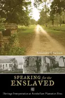 Parler au nom des esclaves - Interprétation du patrimoine sur les sites des plantations de l'époque Antebellum - Speaking for the Enslaved - Heritage Interpretation at Antebellum Plantation Sites