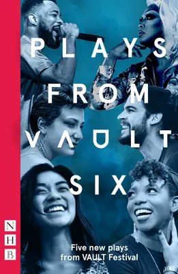 Plays from Vault 6 : Cinq nouvelles pièces du festival Vault - Plays from Vault 6: Five New Plays from Vault Festival