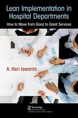 Mise en œuvre de la méthode Lean dans les services hospitaliers : Comment passer de bons à excellents services - Lean Implementation in Hospital Departments: How to Move from Good to Great Services