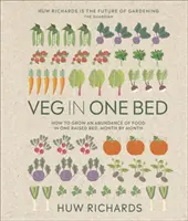 Veg in One Bed New Edition - Comment cultiver une abondance de nourriture dans un lit surélevé, mois par mois - Veg in One Bed New Edition - How to Grow an Abundance of Food in One Raised Bed, Month by Month