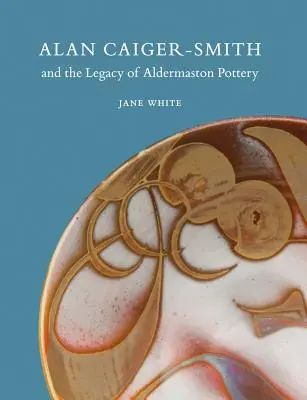 Alan Caiger-Smith et l'héritage de la poterie d'Aldermaston - Alan Caiger-Smith and the Legacy of the Aldermaston Pottery