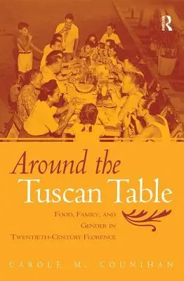 Autour de la table toscane : Alimentation, famille et genre dans la Florence du XXe siècle - Around the Tuscan Table: Food, Family, and Gender in Twentieth-Century Florence