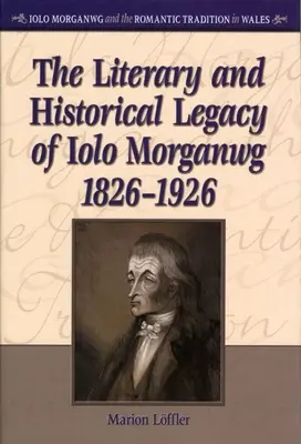 L'héritage littéraire et historique de Iolo Morganwg, 1826-1926 - Literary and Historical Legacy of Iolo Morganwg,1826-1926