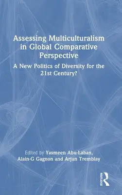 Évaluation du multiculturalisme dans une perspective comparative mondiale : Une nouvelle politique de la diversité pour le 21e siècle ? - Assessing Multiculturalism in Global Comparative Perspective: A New Politics of Diversity for the 21st Century?