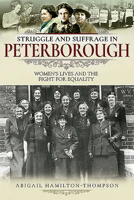 Lutte et suffrage à Peterborough - La vie des femmes et la lutte pour l'égalité - Struggle and Suffrage in Peterborough - Women's Lives and the Fight for Equality