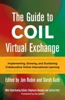 Le guide de l'échange virtuel Coil : Mettre en œuvre, développer et pérenniser l'apprentissage international collaboratif en ligne - The Guide to Coil Virtual Exchange: Implementing, Growing, and Sustaining Collaborative Online International Learning