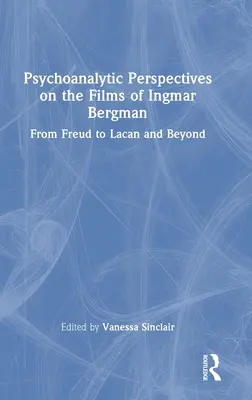 Perspectives psychanalytiques sur les films d'Ingmar Bergman : De Freud à Lacan et au-delà - Psychoanalytic Perspectives on the Films of Ingmar Bergman: From Freud to Lacan and Beyond