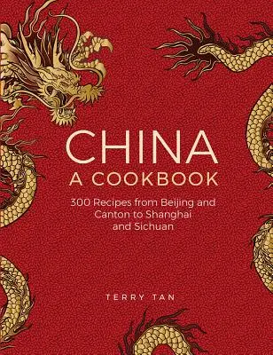 La Chine : Un livre de cuisine : 300 recettes classiques de Pékin et Canton, Shanghai et Sichuan - China: A Cookbook: 300 Classic Recipes from Beijing and Canton, to Shanghai and Sichuan