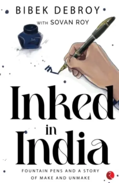 INKED IN INDIA - Stylos à plume et histoire d'une fabrication et d'une défabrication - INKED IN INDIA - Fountain Pens and a Story of Make and Unmake
