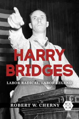 Harry Bridges : Radical et légendaire - Harry Bridges: Labor Radical, Labor Legend
