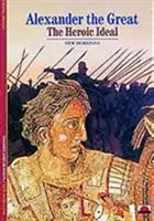 Alexandre le Grand - L'idéal héroïque - Alexander the Great - The Heroic Ideal