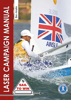 Le manuel de la campagne laser : Les meilleurs conseils de la navigatrice olympique la plus titrée au monde - The Laser Campaign Manual: Top Tips from the World's Most Successful Olympic Sailor