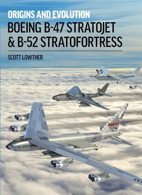 Boeing B-47 Stratojet et B-52 Stratofortress : Origines et évolution - Boeing B-47 Stratojet & B-52 Stratofortress: Origins and Evolution