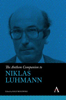 The Anthem Companion to Niklas Luhmann (en anglais) - The Anthem Companion to Niklas Luhmann