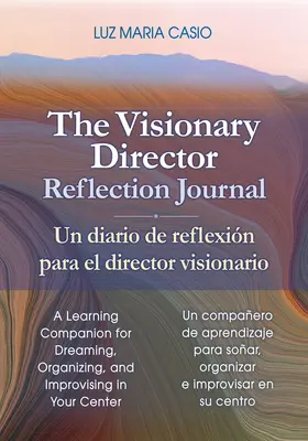 The Visionary Director Reflection Journal/Un Diario de Reflexin Para El Director Visionario : Un compagnon d'apprentissage pour rêver, organiser et améliorer - The Visionary Director Reflection Journal/Un Diario de Reflexin Para El Director Visionario: A Learning Companion for Dreaming, Organizing, and Impro