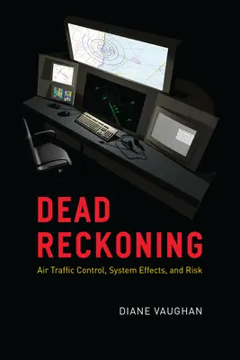 Dead Reckoning : Contrôle du trafic aérien, effets de système et risques - Dead Reckoning: Air Traffic Control, System Effects, and Risk