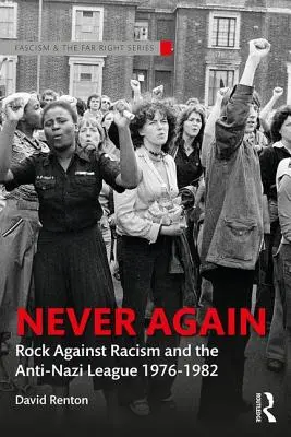Plus jamais ça : Rock Against Racism et la Ligue antinazie 1976-1982 - Never Again: Rock Against Racism and the Anti-Nazi League 1976-1982
