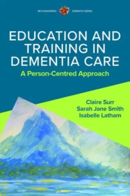 Éducation et formation en matière de soins aux personnes atteintes de démence : Une approche centrée sur la personne - Education and Training in Dementia Care: A Person-Centred Approach