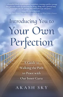 Vous présenter à votre propre perfection : Un guide pour marcher sur le chemin de la paix avec notre gourou intérieur - Introducing You to Your Own Perfection: A Guide to Walking the Path to Peace with Our Inner Guru