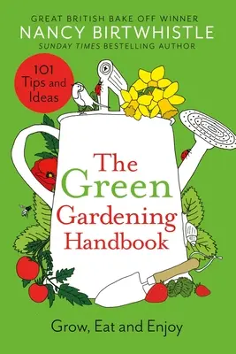 Le manuel du jardinage vert : Cultiver, manger et savourer - The Green Gardening Handbook: Grow, Eat and Enjoy