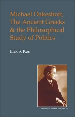 Michael Oakeshott, les Grecs anciens et l'étude philosophique de la politique - Michael Oakeshott, the Ancient Greeks, and the Philosophical Study of Politics
