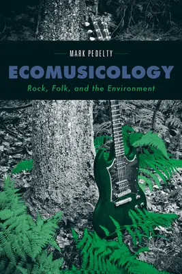 Ecomusicologie : Le rock, le folk et l'environnement - Ecomusicology: Rock, Folk, and the Environment