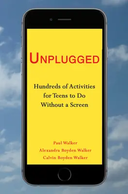 Unplugged : Des centaines d'activités à faire sans écran pour les adolescents - Unplugged: Hundreds of Activities for Teens to Do Without a Screen