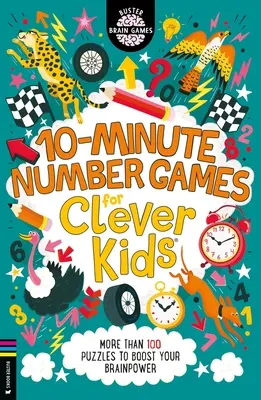 Jeux de chiffres en 10 minutes pour les enfants intelligents(r) : Plus de 100 énigmes pour stimuler vos capacités cérébrales - 10-Minute Number Games for Clever Kids(r): More Than 100 Puzzles to Boost Your Brainpower