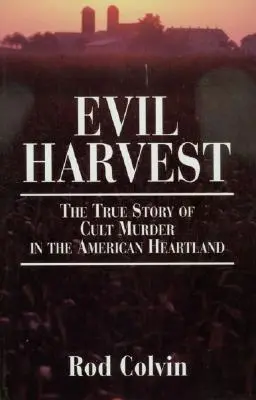 Evil Harvest : L'histoire vraie d'un meurtre commis par une secte au cœur de l'Amérique - Evil Harvest: The True Story of Cult Murder in the American Heartland