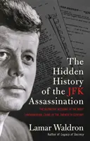 L'histoire cachée de l'assassinat de JFK - le récit définitif du crime le plus controversé du vingtième siècle - Hidden History of the JFK Assassination - the definitive account of the most controversial crime of the twentieth century