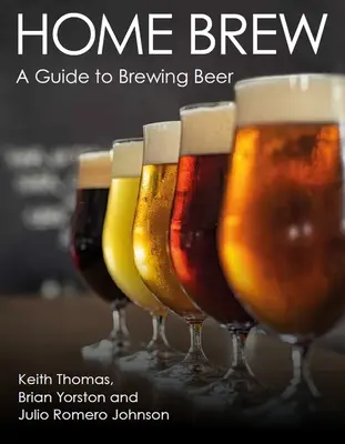 Home Brew : Un guide pour brasser de la bière - Home Brew: A Guide to Brewing Beer