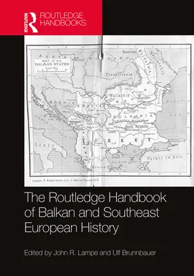 The Routledge Handbook of Balkan and Southeast European History (Manuel Routledge d'histoire des Balkans et de l'Europe du Sud-Est) - The Routledge Handbook of Balkan and Southeast European History