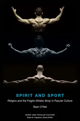 L'esprit et le sport : La religion et le corps athlétique fragile dans la culture populaire - Spirit and Sport: Religion and the Fragile Athletic Body in Popular Culture