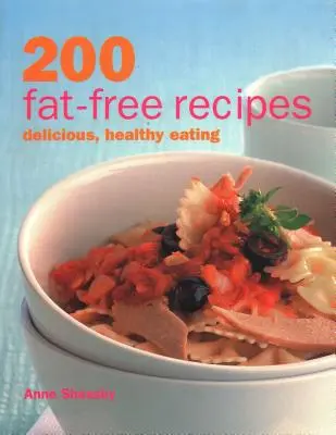 200 recettes sans matières grasses : Une alimentation saine et délicieuse - 200 Fat-Free Recipes: Delicious, Healthy Eating