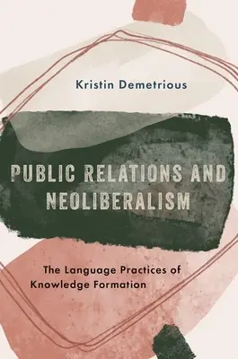 Relations publiques et néolibéralisme - Les pratiques linguistiques de la formation des connaissances - Public Relations and Neoliberalism - The Language Practices of Knowledge Formation