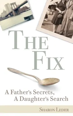 The Fix : Les secrets d'un père, la quête d'une fille - The Fix: A Father's Secrets, a Daughter's Search