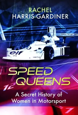 Speed Queens : L'histoire secrète des femmes dans le sport automobile - Speed Queens: A Secret History of Women in Motorsport