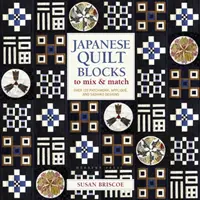 Blocs de quilts japonais à mélanger et à assortir - Plus de 125 motifs de patchwork, d'appliqués et de sashiko - Japanese Quilt Blocks to Mix & Match - Over 125 Patchwork, Applique and Sashiko Designs