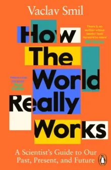 Comment le monde fonctionne vraiment - Guide scientifique sur notre passé, notre présent et notre avenir - How the World Really Works - A Scientist's Guide to Our Past, Present and Future